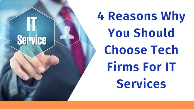 4 Reasons Why You Should Choose Tech Firms For IT Services