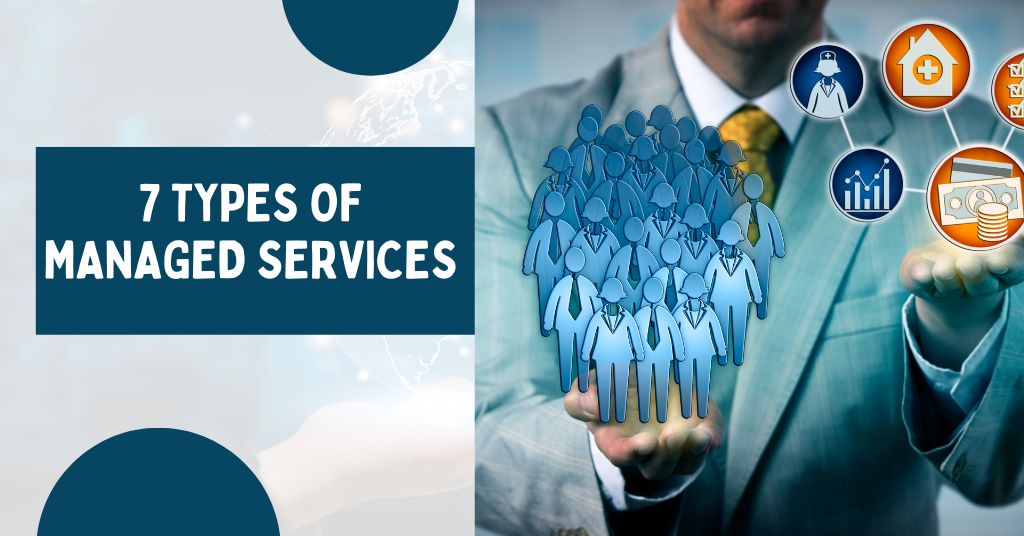 7 Types of Managed Services 

