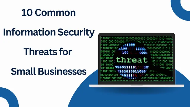 Learn about 10 common information security threats for small businesses and how to protect against them.