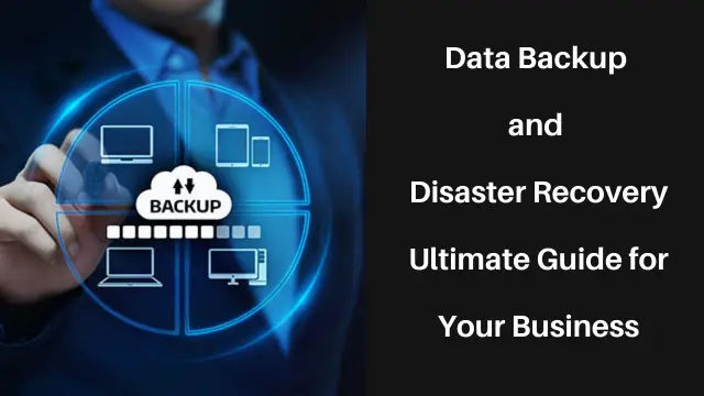 Data Backup and Disaster Recovery For Business