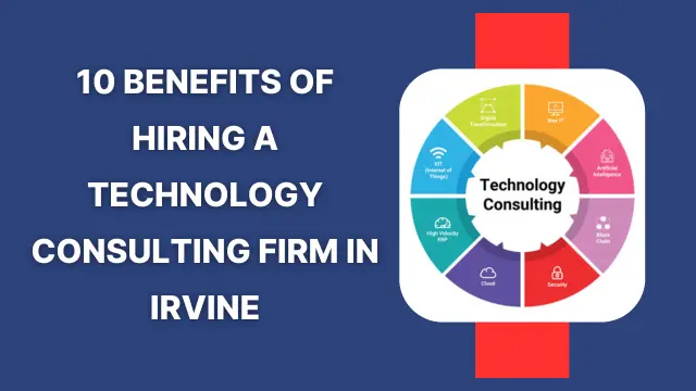 Explore key benefits of partnering with a technology consulting firm in Irvine to streamline IT processes and strategies.