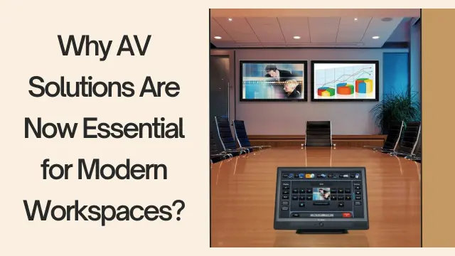 AV Solutions For Modern Workspaces